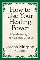 Book cover of How to Use Your Healing Power