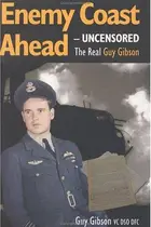 Book cover of Enemy Coast Ahead Uncensored -the Real Guy Gibson