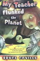 Book cover of My Teacher Flunked the Planet
