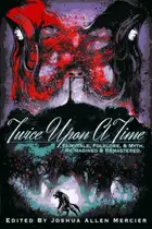 Book cover of Twice Upon A Time: Fairytale, Folklore, & Myth. Reimagined & Remastered.