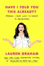 Book cover of Have I Told You This Already?