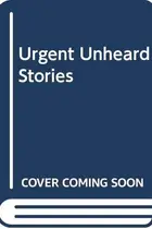 Book cover of Urgent, Unheard Stories