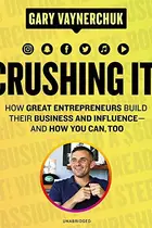 Book cover of Crushing It ! How Great Entrepreneurs Build Their Business and Influence -- and How You Can, Too