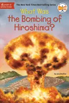Book cover of What Was the Bombing of Hiroshima?