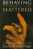 Book cover of Behaving as if the God in all life mattered