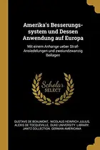 Book cover of Amerika's Besserungs-System und Dessen Anwendung Auf Europa