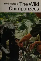Book cover of My friends, the wild chimpanzees,