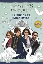 Book cover of Bèsties fantàstiques i on trobar-les. Llibre d'art i creativitat