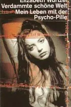 Book cover of Verdammte Schone Welt Mein Leben Mit Der Psycho-Pille