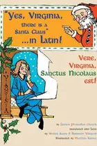 Book cover of Yes, Virginia, there is a Santa Claus--in Latin! =