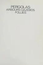 Book cover of Pergolas, arbours, gazebos, follies