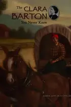 Book cover of The Clara Barton You Never Knew