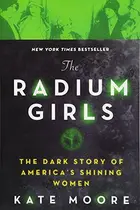 Book cover of The Radium Girls: The Dark Story of America's Shining Women