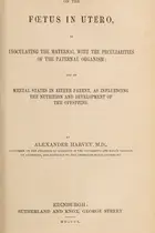 Book cover of On the fœtus in utero as inoculating the maternal with the peculariarities of the paternal organism, and on mental stakes in either parent as influencing the nutrition and development of the offspring
