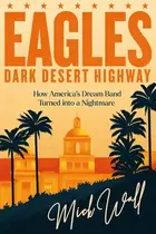 Book cover of Eagles - Dark Desert Highway