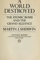 Book cover of A world destroyed : the atomic bomb and the Grand Alliance