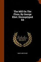Book cover of The Mill On The Floss, By George Eliot. Stereoptyped Ed