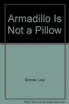 Book cover of Armadillo Is Not a Pillow