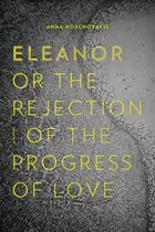 Book cover of Eleanor, or, the rejection of the progress of love