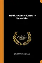 Book cover of Matthew Arnold, How to Know Him