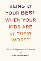 Book cover of Being at Your Best When Your Kids Are at Their Worst