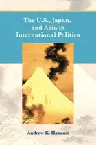 Book cover of The U.S., Japan, and Asia in International Politics