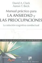 Book cover of Manual práctico para la ansiedad y las preocupaciones. La solución cognitiva conductual