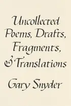 Book cover of Uncollected Poems, Drafts, Fragments, and Translations