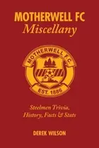 Book cover of Motherwell Fc Miscellany Steelmen Trivia History Facts Stats