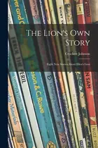 Book cover of Lion's Own Story; Eight New Stories about Ellen's Lion