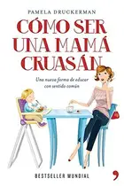 Book cover of Cómo ser una mamá cruasán