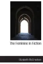 Book cover of The Feminine in Fiction