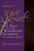 Book cover of The Old Man at the Railroad Crossing and Other Tales