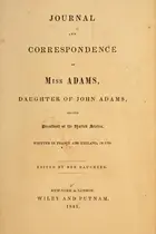 Book cover of Journal and correspondence of Miss Adams, daughter of John Adams, second president of the United States