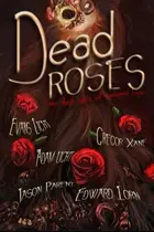 Book cover of Dead Roses: Five Dark Tales of Twisted Love