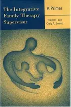Book cover of The Integrative Family Therapy Supervisor