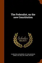 Book cover of The Federalist, on the new Constitution