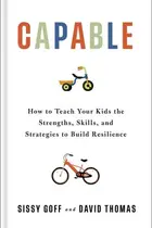 Book cover of Capable How to Teach Your Kids the Strengths, Skills, and Strategies to Build Resilience