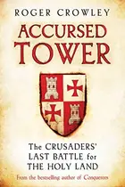 Book cover of Accursed Tower - the Crusaders` Last Battle for the Holy Land