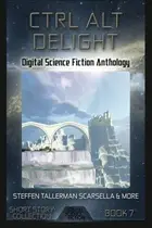 Book cover of Ctrl Alt Delight: Digital Science Fiction Anthology