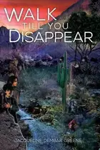 Book cover of Walk Till You Disappear