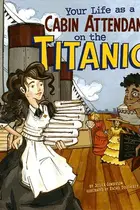 Book cover of Your life as a cabin attendant on the Titanic