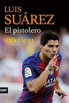 Book cover of Luis Suárez, el pistolero