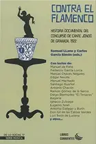 Book cover of Contra el flamenco. Historia documental del Concurso de Cante Jondo de Granada, 1922