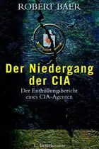 Book cover of Der Niedergang der CIA. Der Enthüllungsbericht eines CIA- Agenten.