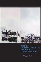 Book cover of Women, the New York School, and Other True Abstractions