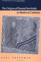 Book cover of The Origins of Peasant Servitude in Medieval Catalonia
