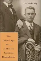 Book cover of The Gilded Age Construction of American Homophobia