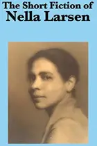 Book cover of The Short Fiction of Nella Larsen