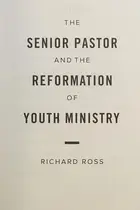Book cover of The Senior Pastor and the Reformation of Youth Ministry